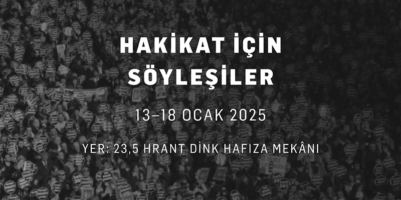 Hakikat İçin Söyleşiler 13-18 Ocak'ta, 23,5 Hrant Dink Hafıza Mekânı'nda